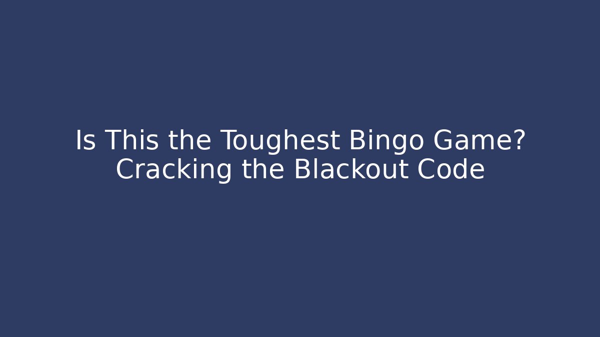 Is This the Toughest Bingo Game? Cracking the Blackout Code