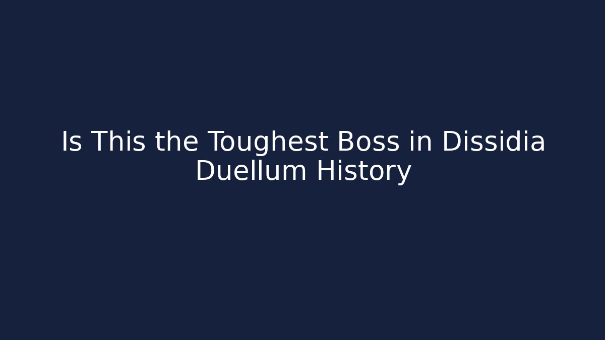 Is This the Toughest Boss in Dissidia Duellum History