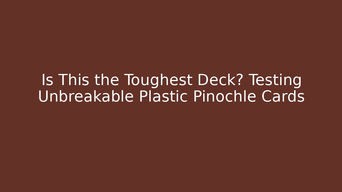 Is This the Toughest Deck? Testing Unbreakable Plastic Pinochle Cards - Vintage E-Juice