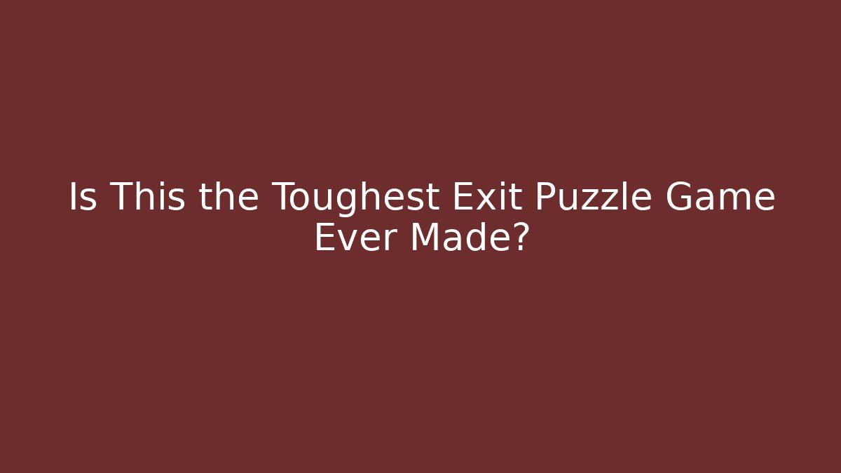 Is This the Toughest Exit Puzzle Game Ever Made?
