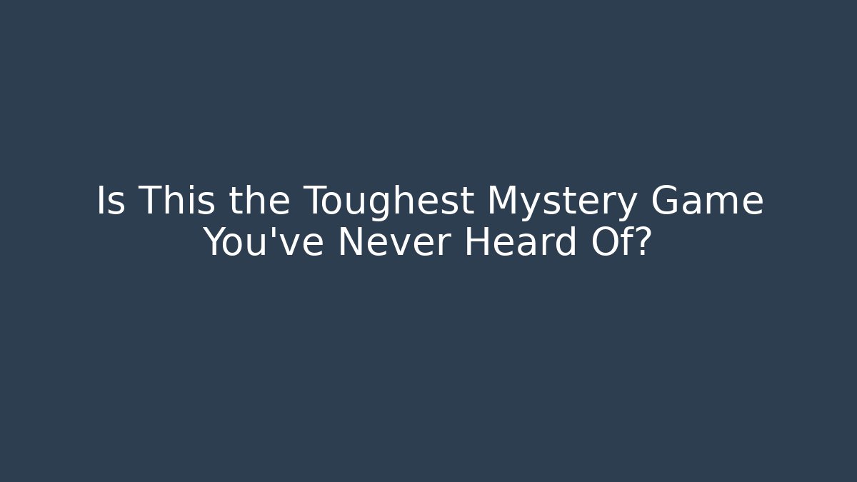 Is This the Toughest Mystery Game You’ve Never Heard Of?