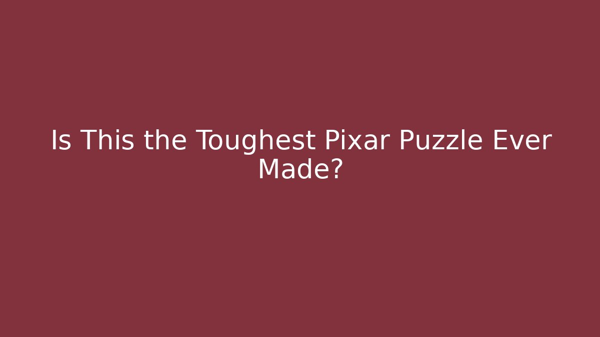 Is This the Toughest Pixar Puzzle Ever Made?