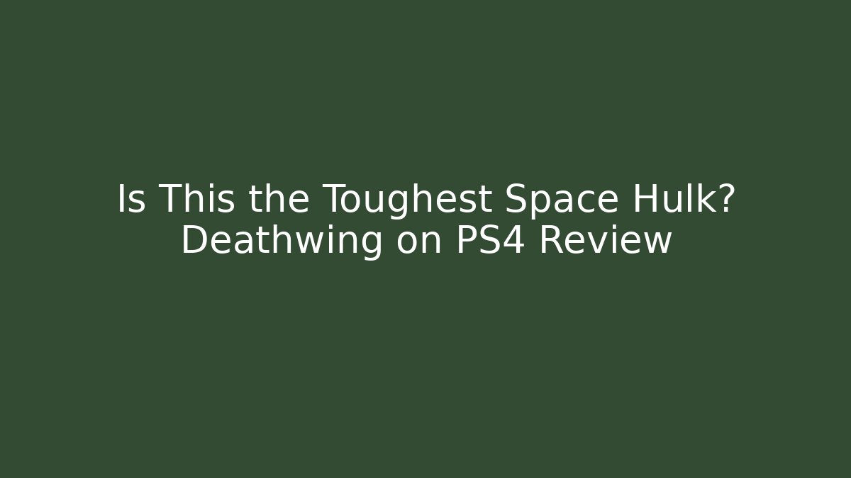 Is This the Toughest Space Hulk? Deathwing on PS4 Review