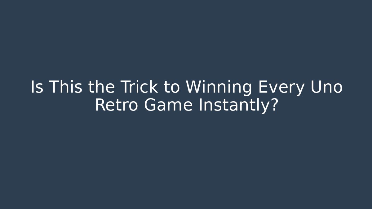Is This the Trick to Winning Every Uno Retro Game Instantly?