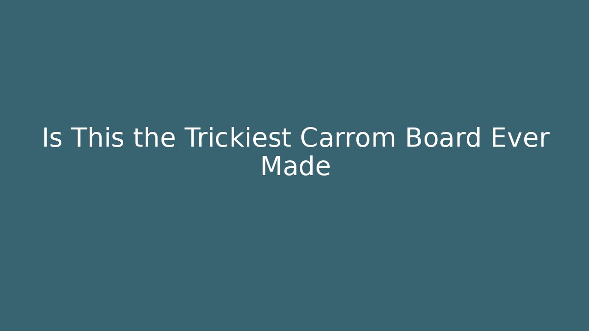 Is This the Trickiest Carrom Board Ever Made