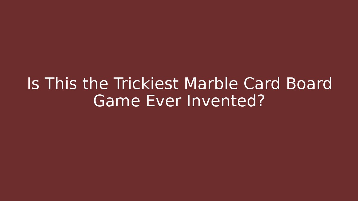 Is This the Trickiest Marble Card Board Game Ever Invented?