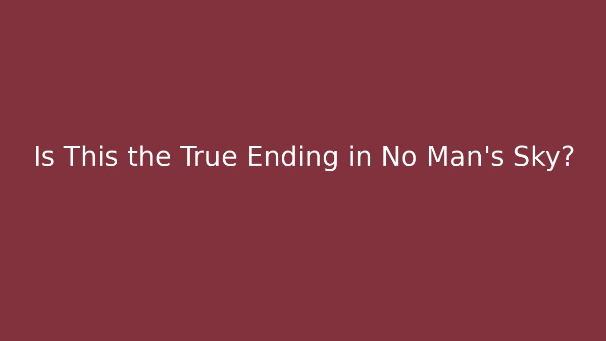 Is This the True Ending in No Man's Sky?
