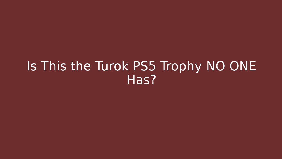Is This the Turok PS5 Trophy NO ONE Has?