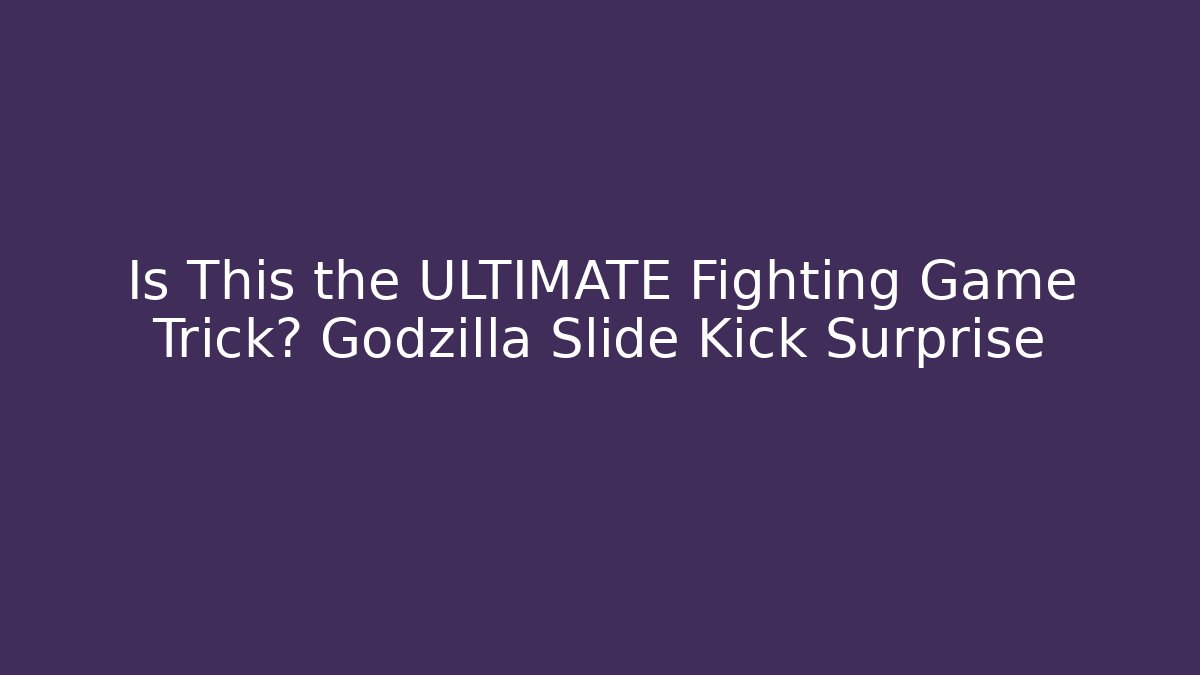 Is This the ULTIMATE Fighting Game Trick? Godzilla Slide Kick Surprise