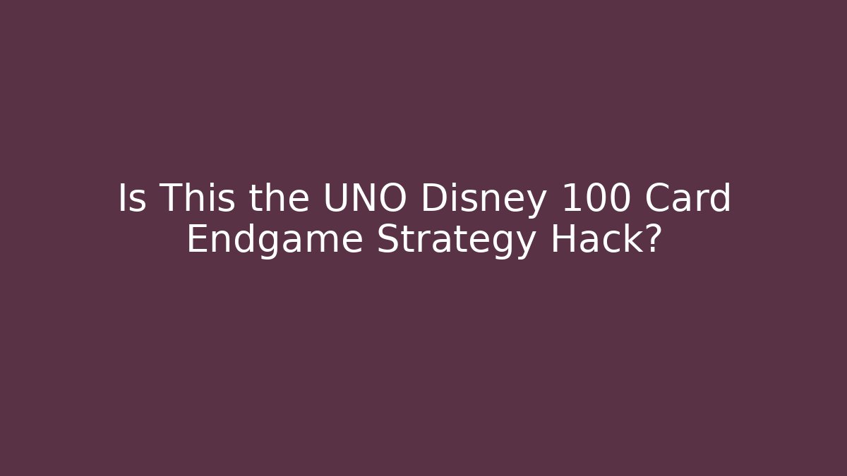 Is This the UNO Disney 100 Card Endgame Strategy Hack? - Vintage E-Juice