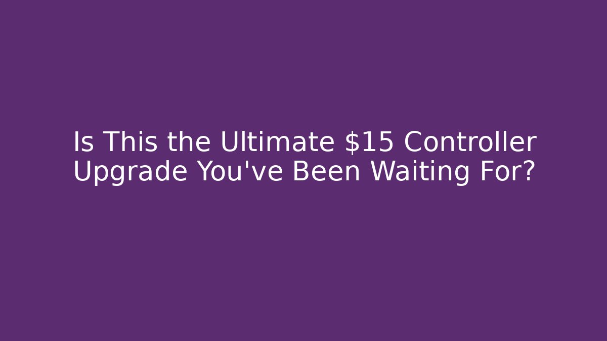 Is This the Ultimate $15 Controller Upgrade You've Been Waiting For?
