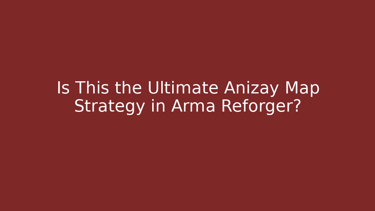 Is This the Ultimate Anizay Map Strategy in Arma Reforger?