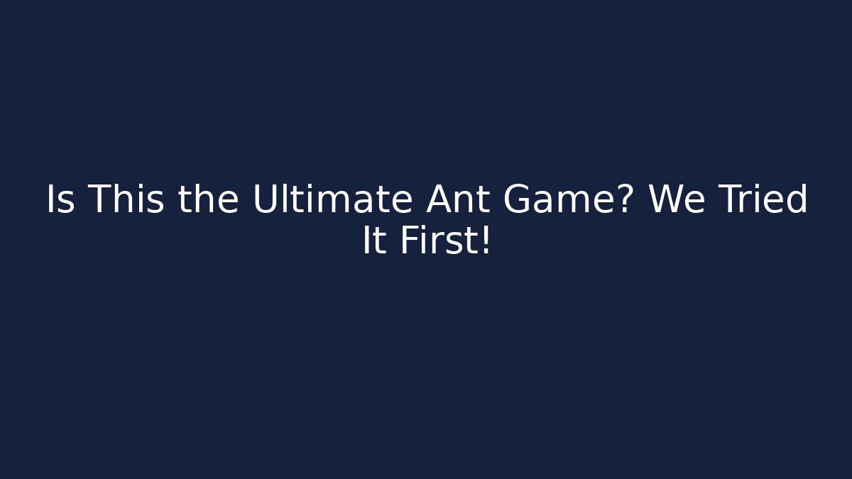 Is This the Ultimate Ant Game? We Tried It First!