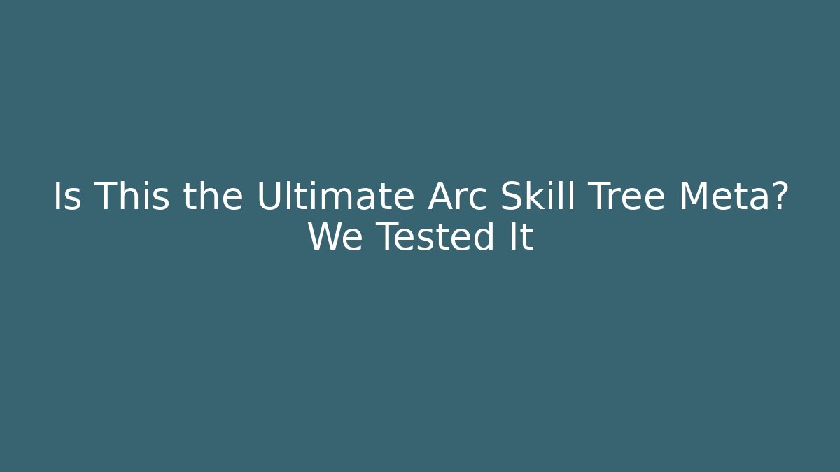 Is This the Ultimate Arc Skill Tree Meta? We Tested It