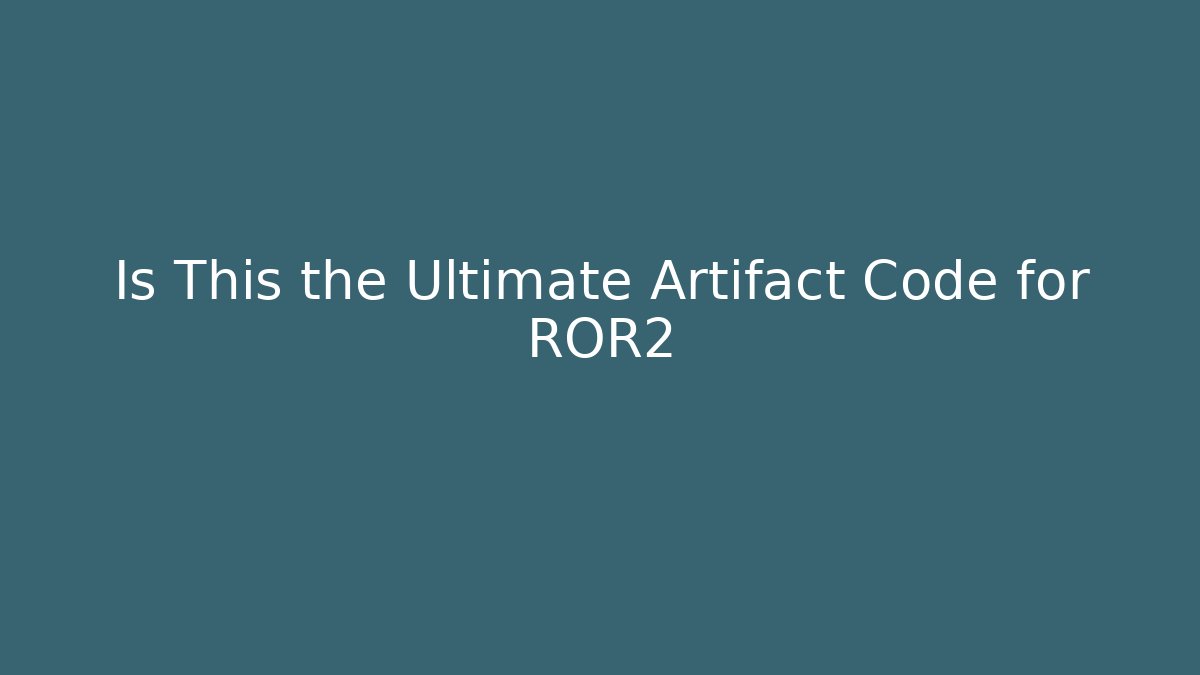 Is This the Ultimate Artifact Code for ROR2