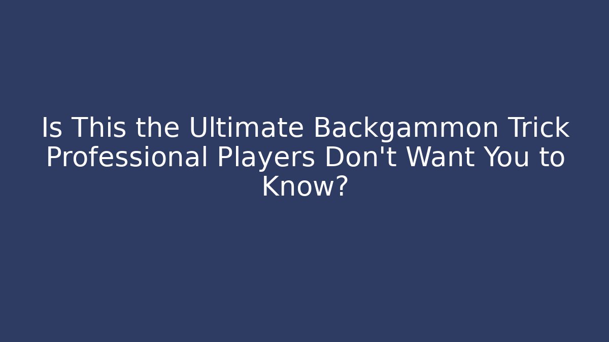 Is This the Ultimate Backgammon Trick Professional Players Don't Want You to Know?