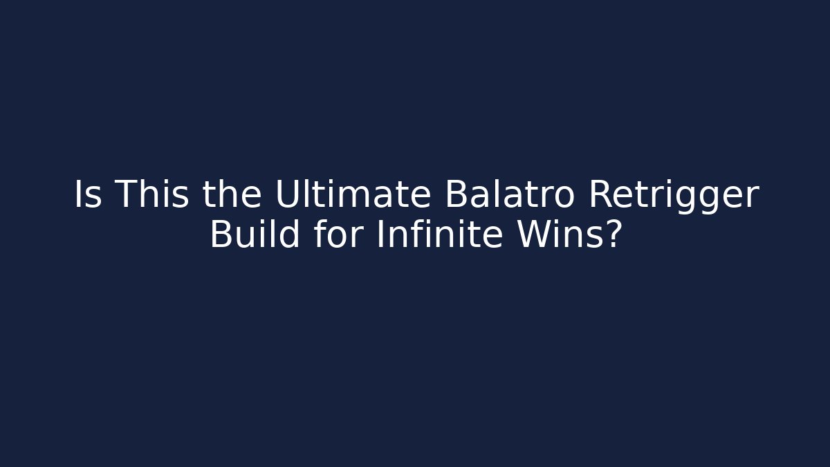 Is This the Ultimate Balatro Retrigger Build for Infinite Wins?