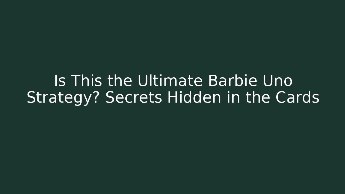 Is This the Ultimate Barbie Uno Strategy? Secrets Hidden in the Cards