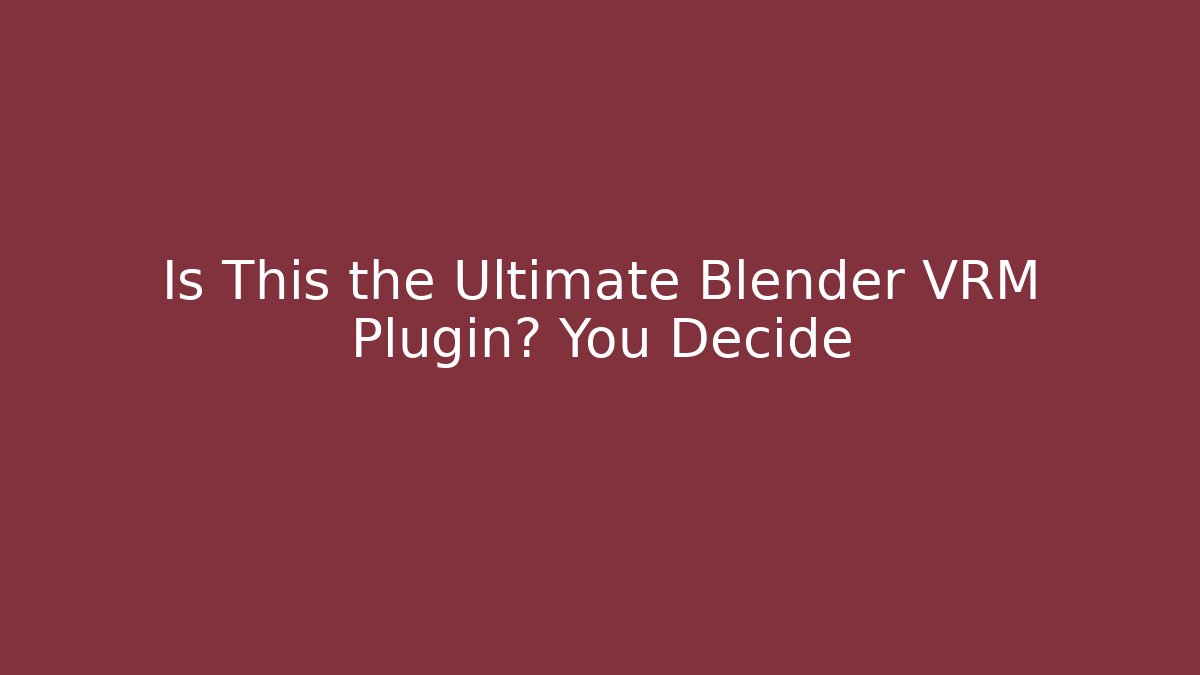 Is This the Ultimate Blender VRM Plugin? You Decide - Vintage E-Juice