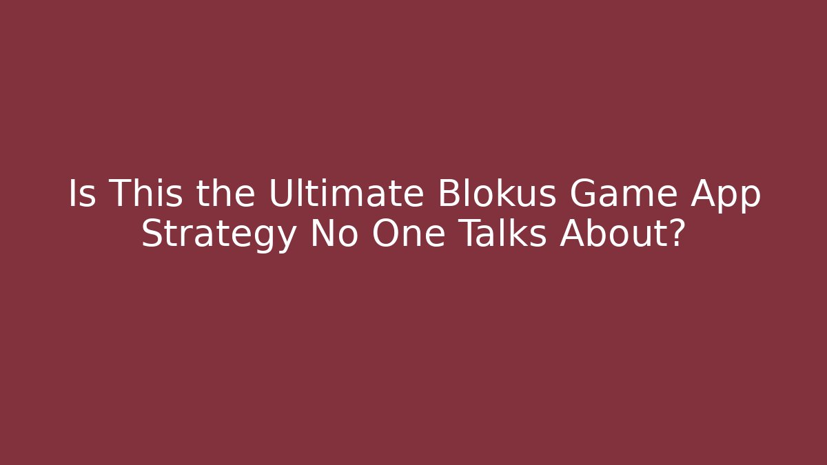 Is This the Ultimate Blokus Game App Strategy No One Talks About?