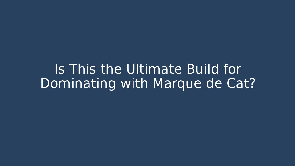 Is This the Ultimate Build for Dominating with Marque de Cat?
