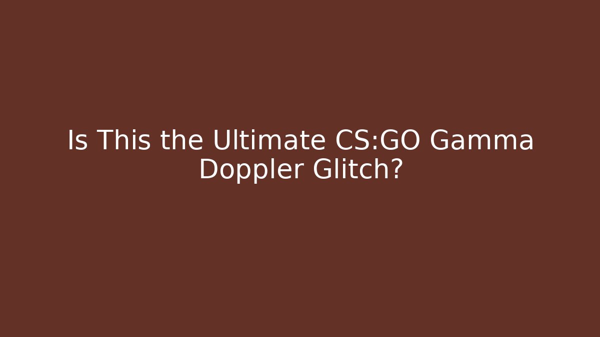 Is This the Ultimate CS:GO Gamma Doppler Glitch?