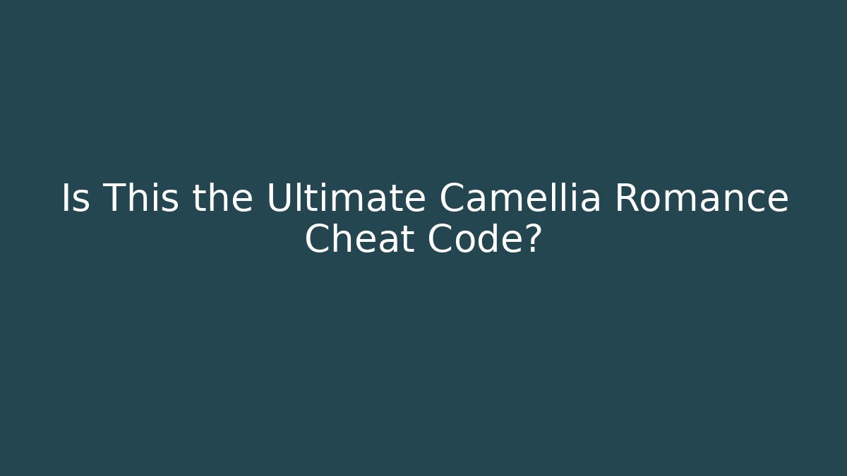 Is This the Ultimate Camellia Romance Cheat Code?