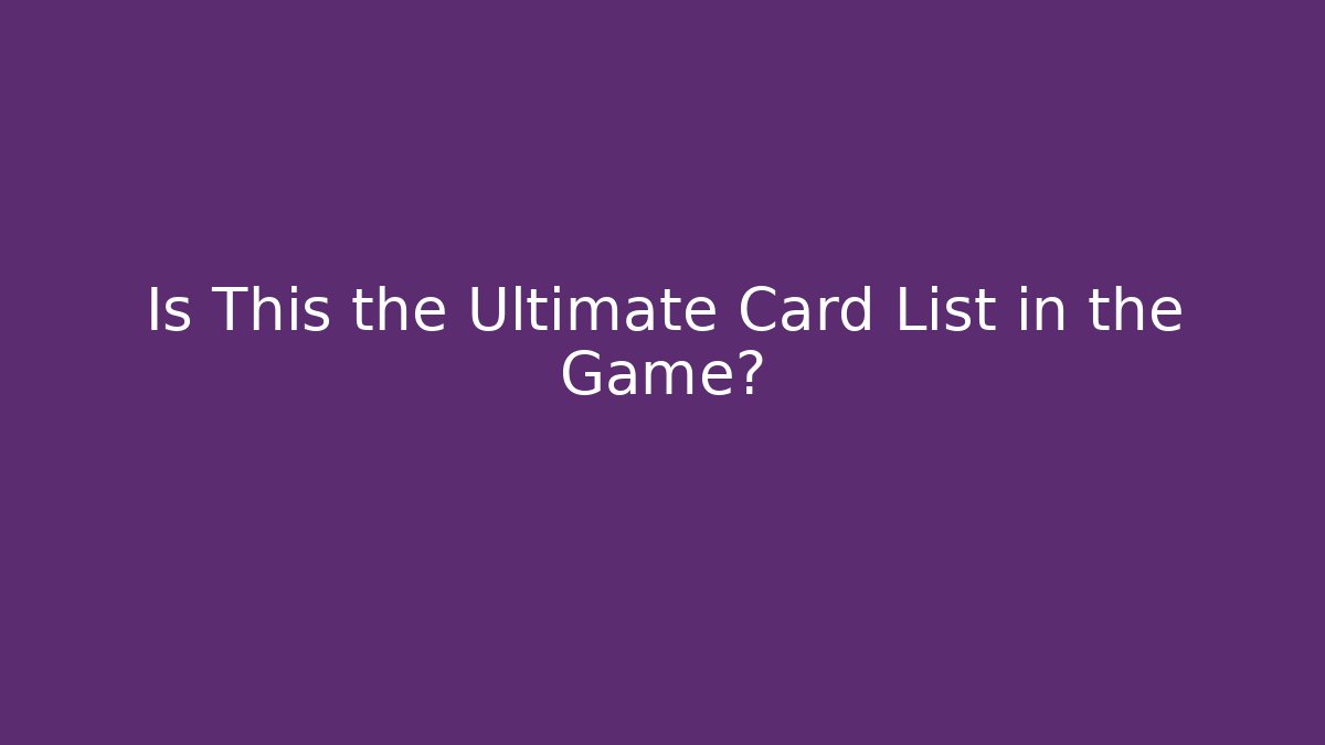 Is This the Ultimate Card List in the Game?