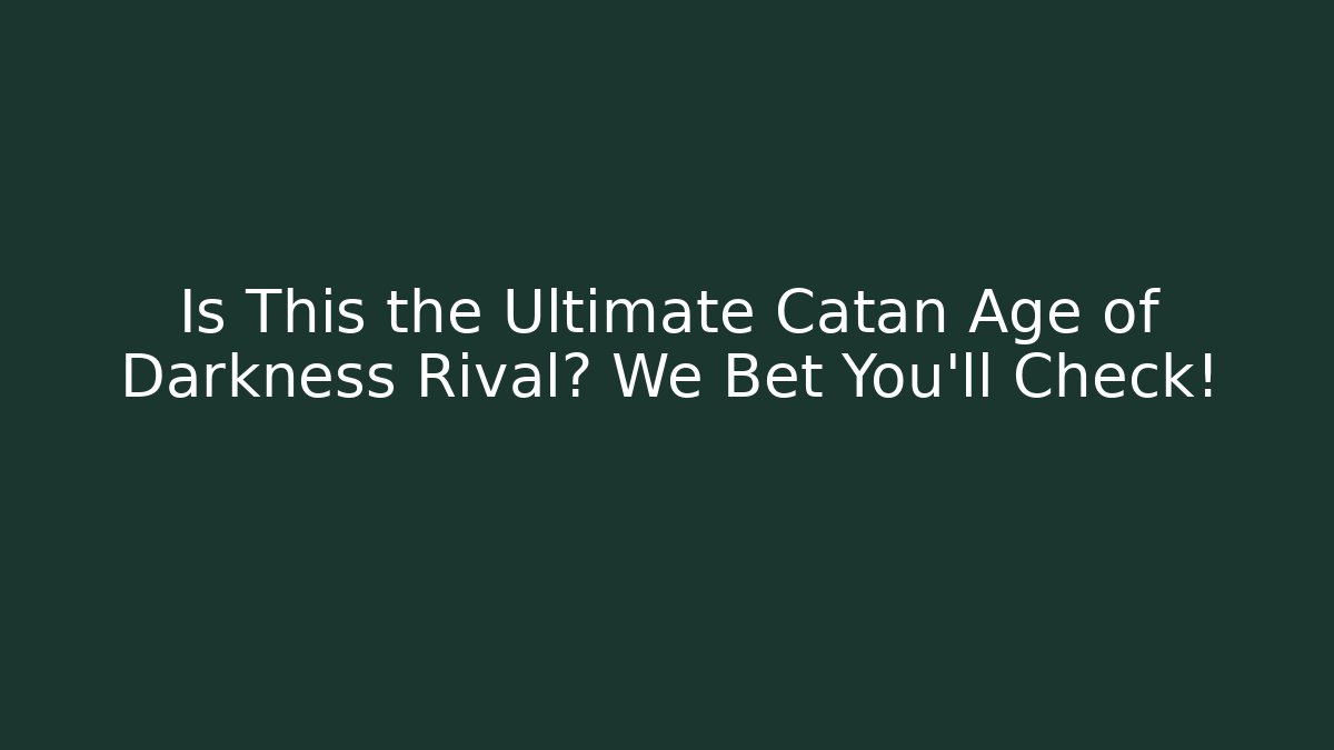 Is This the Ultimate Catan Age of Darkness Rival? We Bet You'll Check!