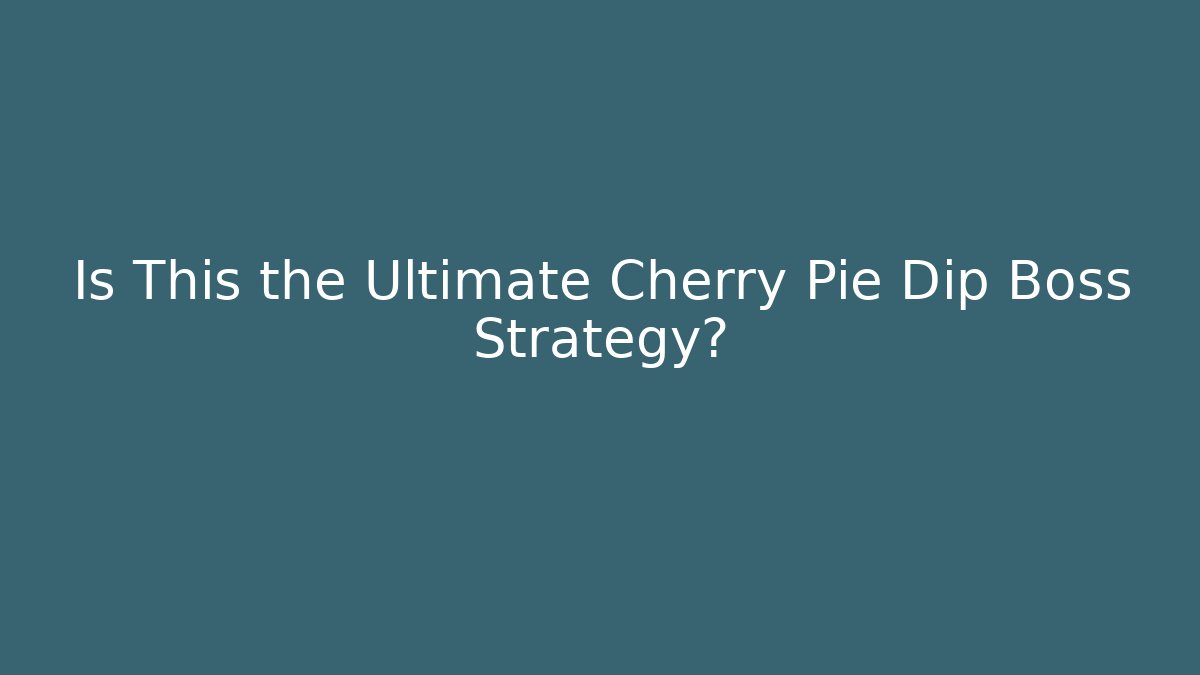 Is This the Ultimate Cherry Pie Dip Boss Strategy?