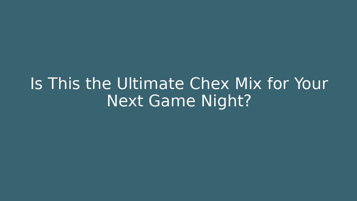Is This the Ultimate Chex Mix for Your Next Game Night?