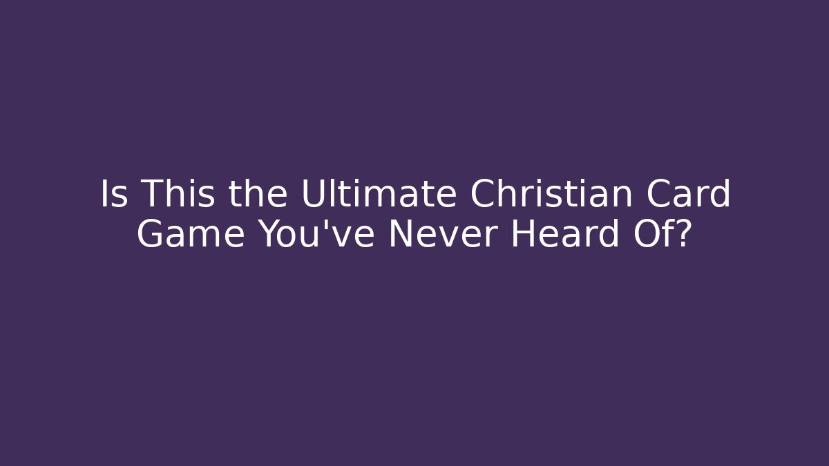 Is This the Ultimate Christian Card Game You've Never Heard Of?
