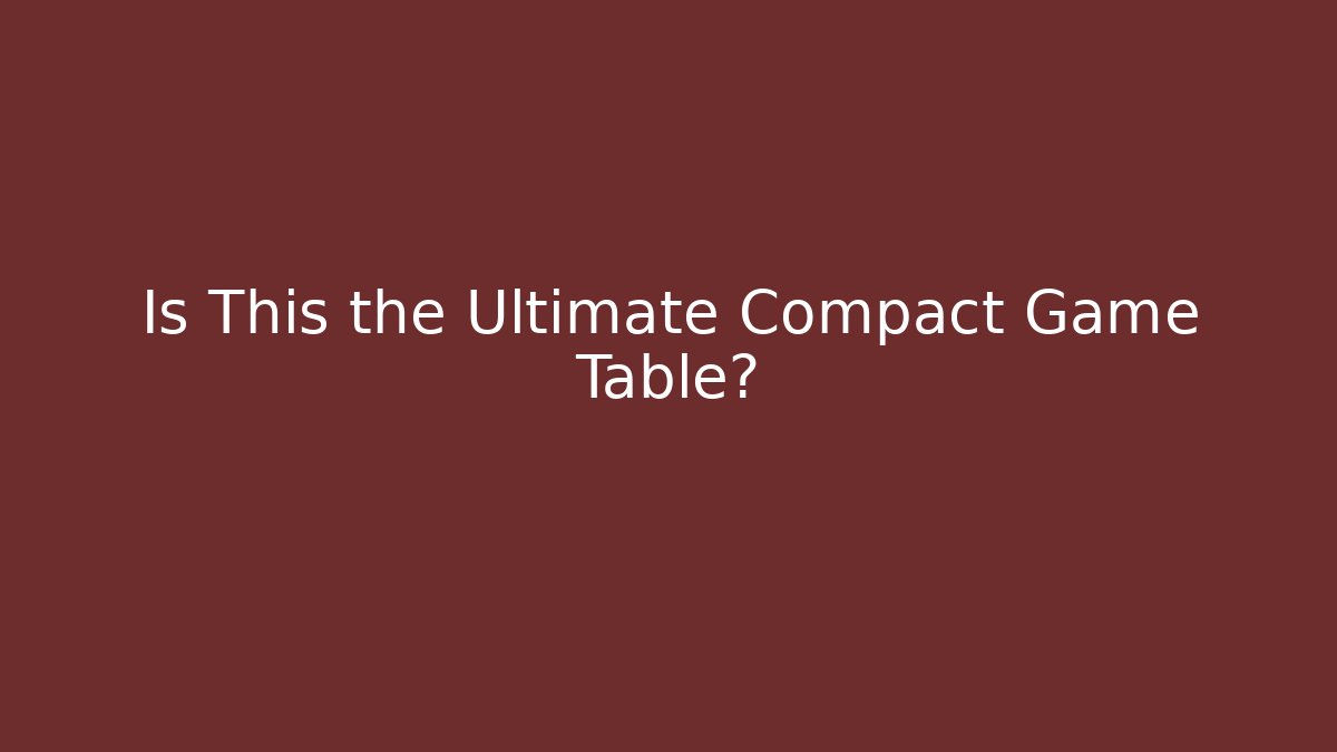 Is This the Ultimate Compact Game Table? - Vintage E-Juice