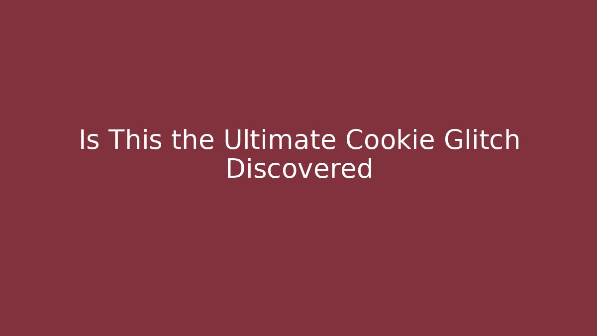 Is This the Ultimate Cookie Glitch Discovered