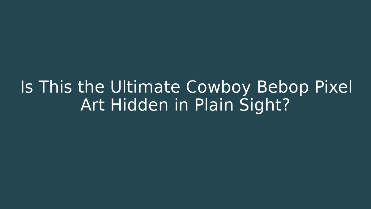 Is This the Ultimate Cowboy Bebop Pixel Art Hidden in Plain Sight?