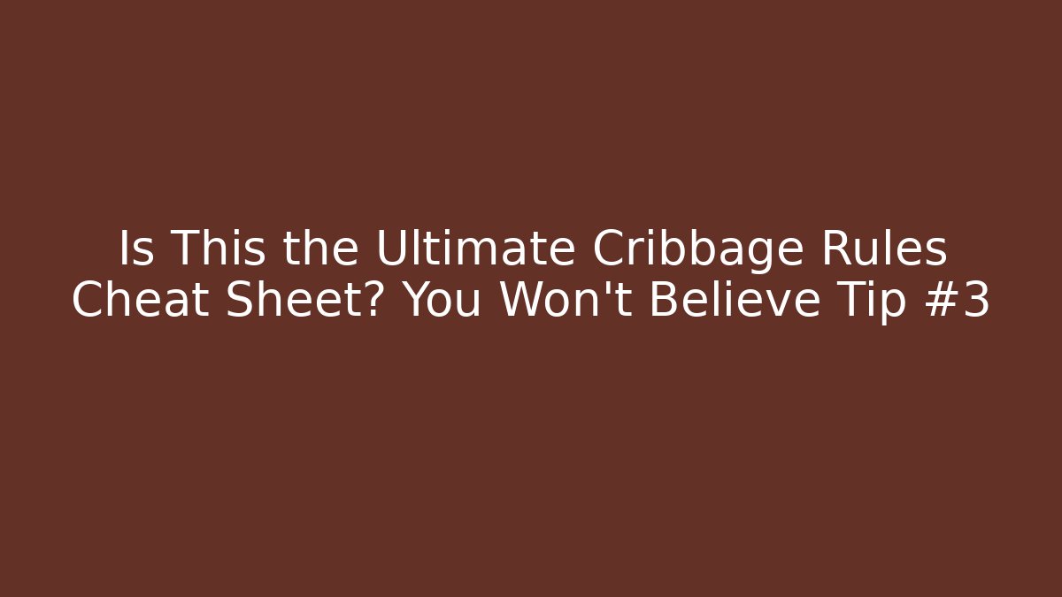 Is This the Ultimate Cribbage Rules Cheat Sheet? You Won’t Believe Tip #3