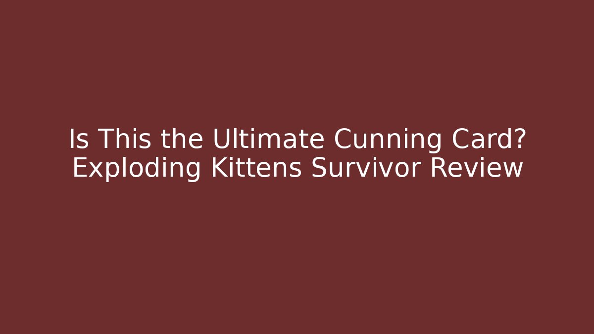 Is This the Ultimate Cunning Card? Exploding Kittens Survivor Review