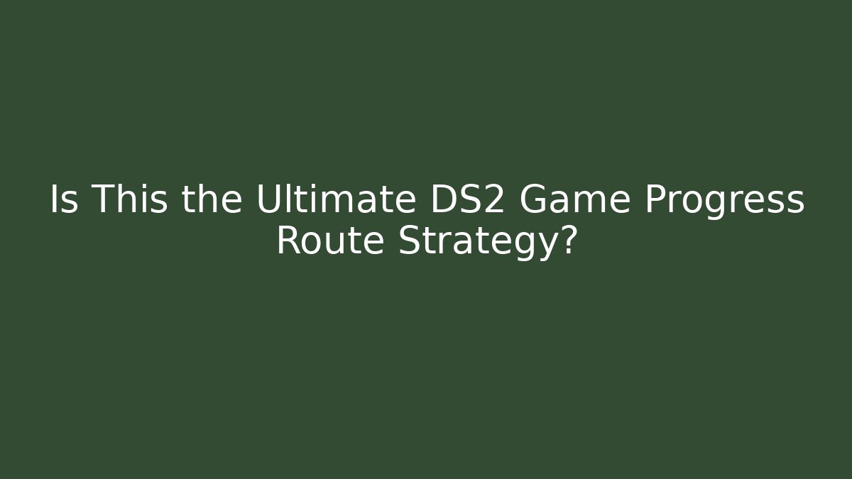 Is This the Ultimate DS2 Game Progress Route Strategy? - Vintage E-Juice
