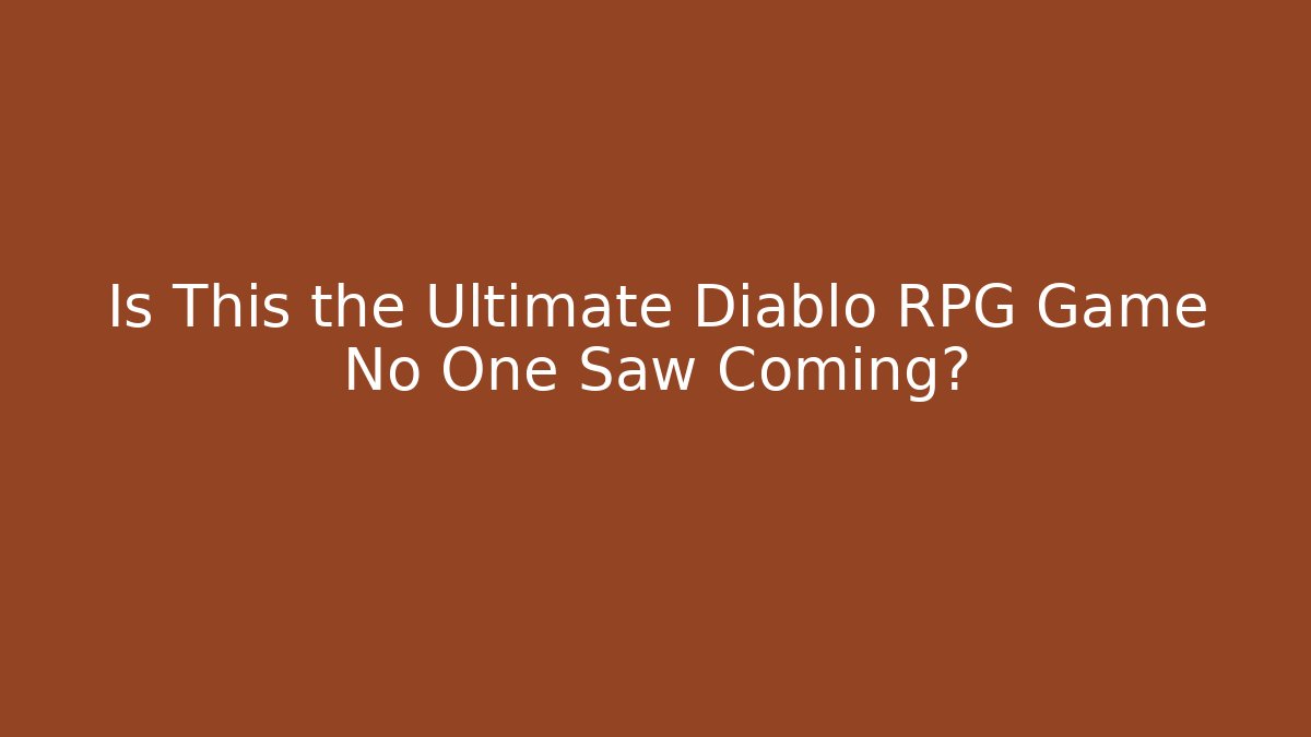 Is This the Ultimate Diablo RPG Game No One Saw Coming?