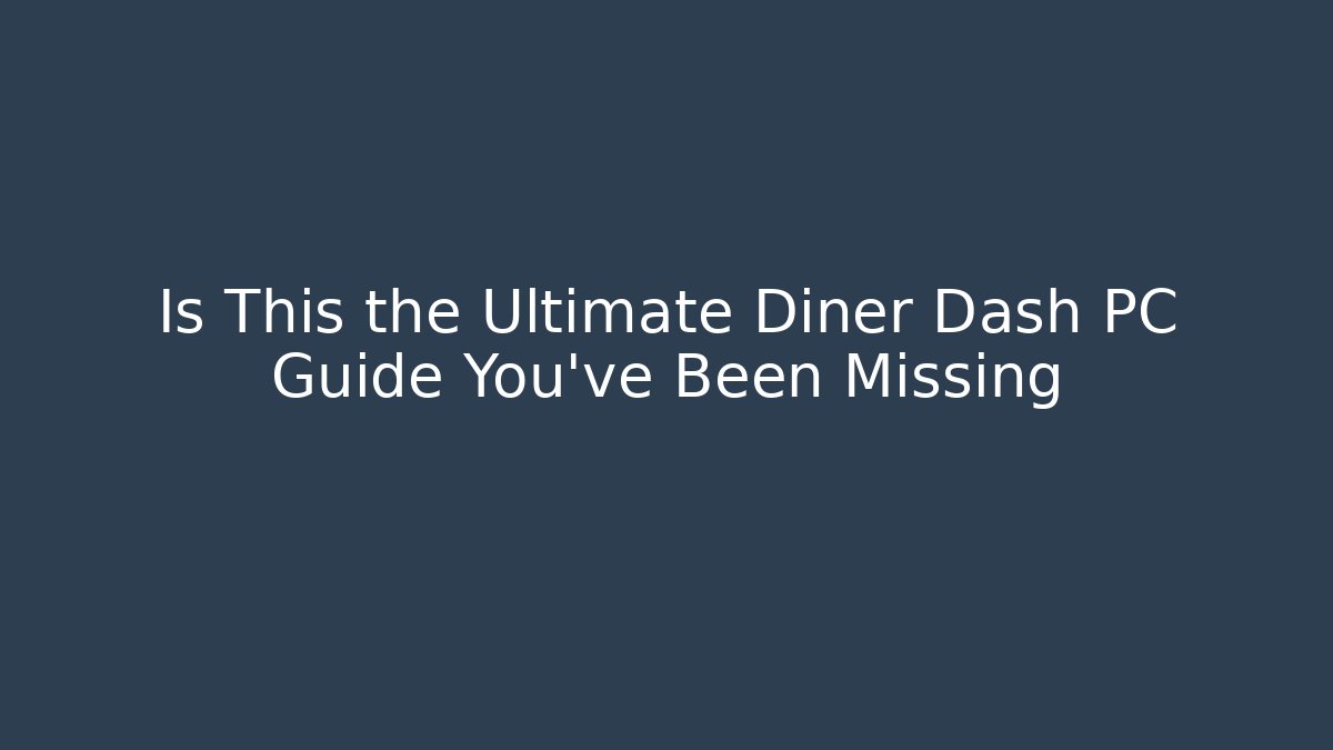 Is This the Ultimate Diner Dash PC Guide You’ve Been Missing - Vintage E-Juice
