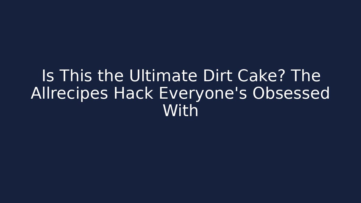 Is This the Ultimate Dirt Cake? The Allrecipes Hack Everyone's Obsessed With