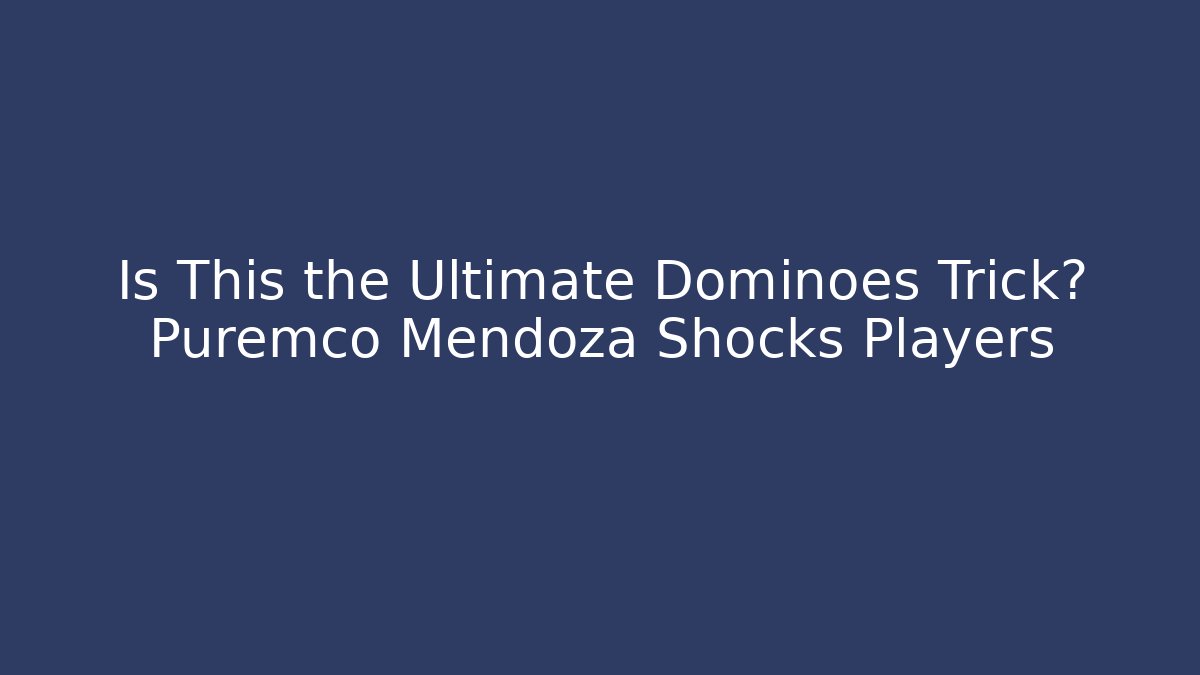 Is This the Ultimate Dominoes Trick? Puremco Mendoza Shocks Players