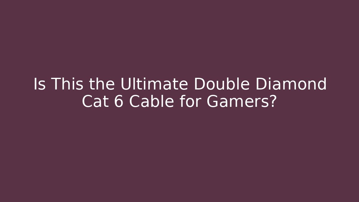 Is This the Ultimate Double Diamond Cat 6 Cable for Gamers?