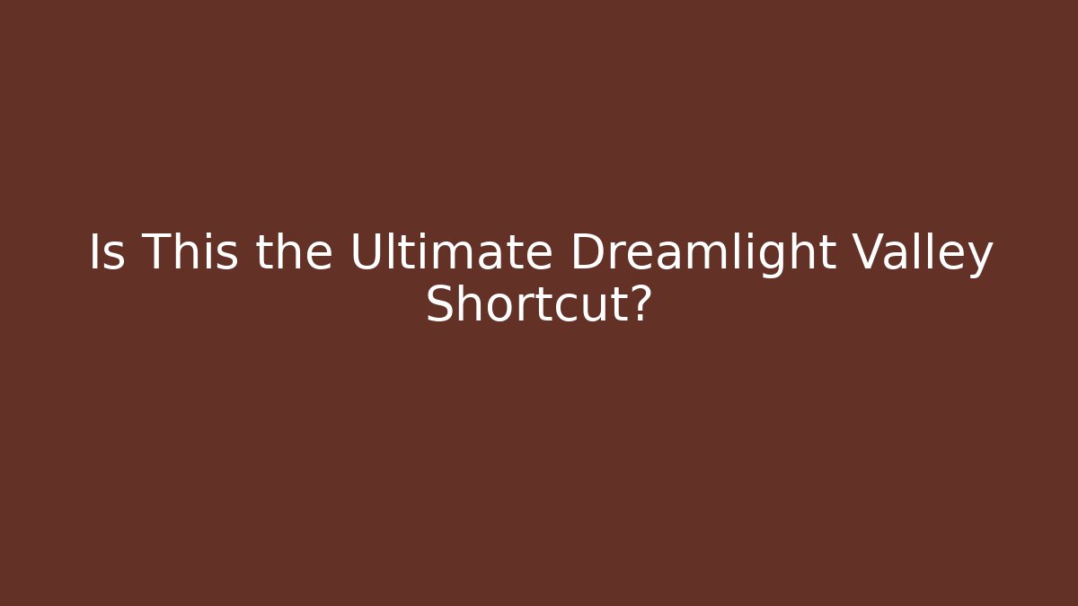 Is This the Ultimate Dreamlight Valley Shortcut?