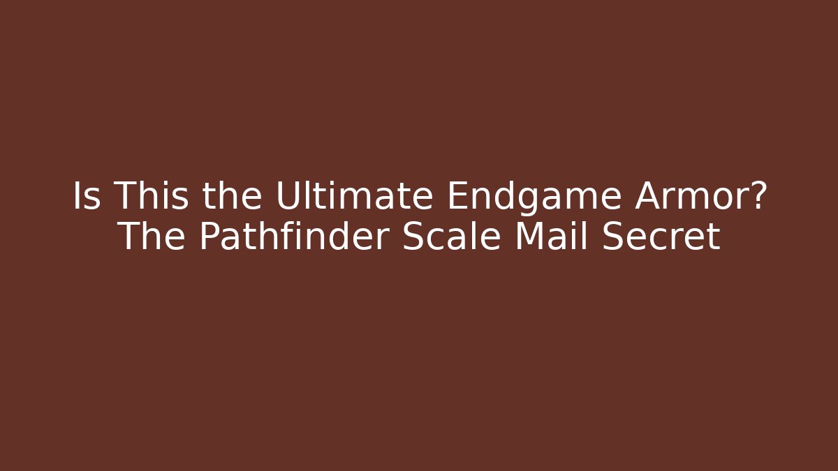 Is This the Ultimate Endgame Armor? The Pathfinder Scale Mail Secret