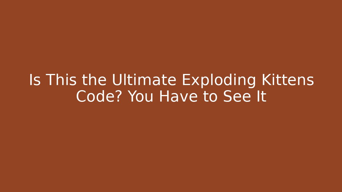 Is This the Ultimate Exploding Kittens Code? You Have to See It