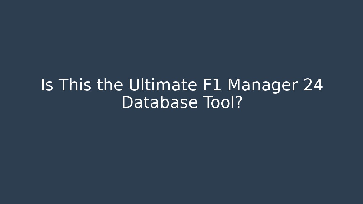 Is This the Ultimate F1 Manager 24 Database Tool?