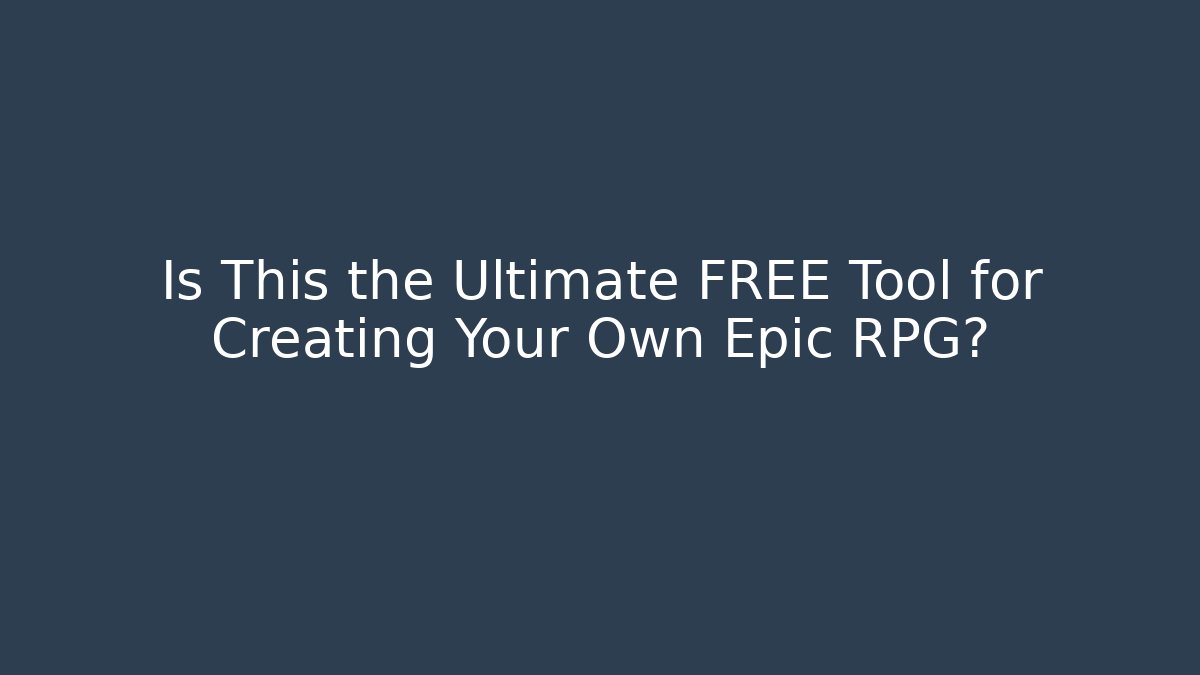 Is This the Ultimate FREE Tool for Creating Your Own Epic RPG?