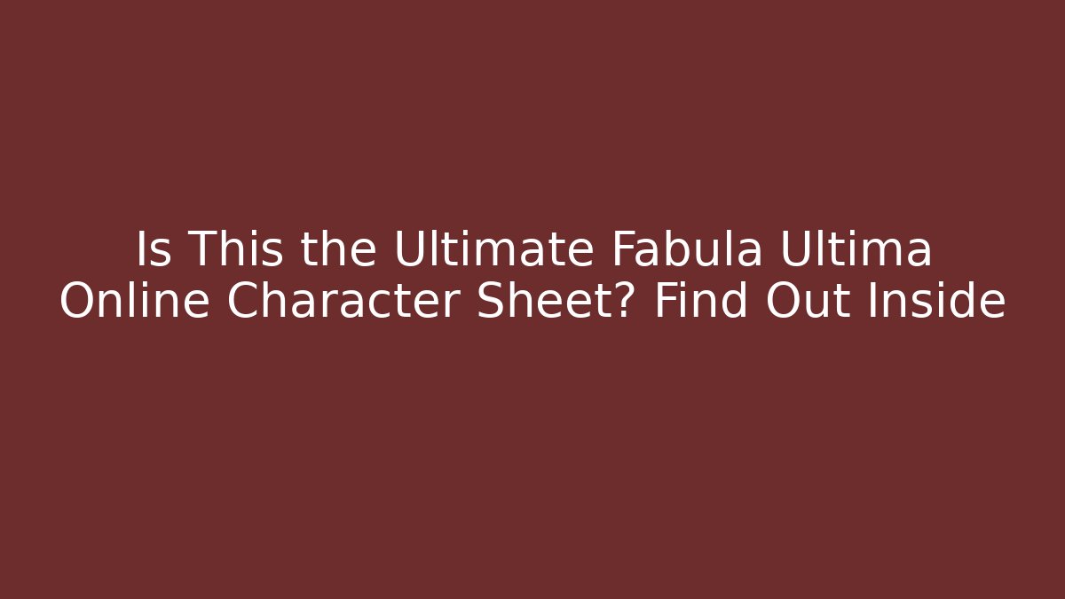Is This the Ultimate Fabula Ultima Online Character Sheet? Find Out Inside