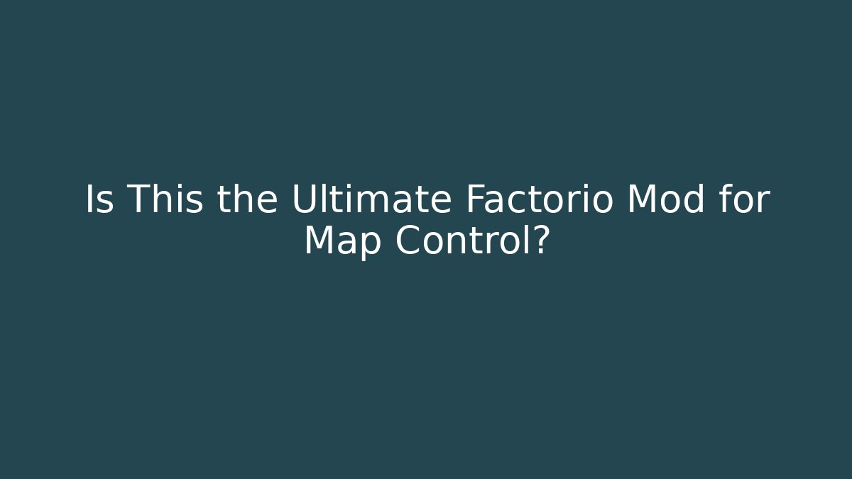 Is This the Ultimate Factorio Mod for Map Control?